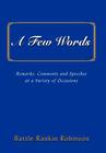 A Few Words: Remarks, Comments and Speeches at a Variety of Occasions By Battle Rankin Robinson Cover Image