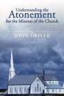Understanding the Atonement for the Mission of the Church By John Driver Cover Image