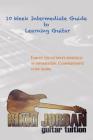10 Week Intermediate Guide to Learning Guitar By Rikki W. Jordan Cover Image