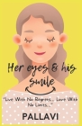 Her Eyes & His Smile: Live With No Regrets... Love With No Limits... By Pallavi Dang Cover Image