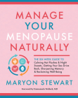 Manage Your Menopause Naturally: The Six-Week Guide to Calming Hot Flashes & Night Sweats, Getting Your Sex Drive Back, Sharpening Memory & Reclaiming By Maryon Stewart, Emmanuela Wolloch (Foreword by) Cover Image