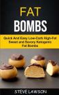Fat Bombs: Quick And Easy Low-Carb High-Fat Sweet And Savory Ketogenic Fat Bombs By Steve Lawson Cover Image