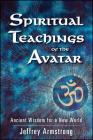 Spiritual Teachings of the Avatar: Ancient Wisdom for a New World By Jeffrey Armstrong Cover Image