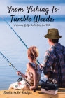 From Fishing to Tumbleweeds: A Journey of Life, Death, Grief, and Faith By Debbie Lafe' Fordyce Cover Image