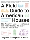 A Field Guide to American Houses (Revised): The Definitive Guide to Identifying and Understanding America's Domestic Architecture Cover Image