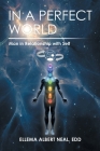 In a Perfect World: Man in Relationship with Self By Ellema Albert Neal Edd Cover Image