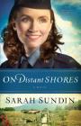 On Distant Shores (Wings of the Nightingale #2) By Sarah Sundin Cover Image