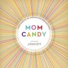 Mom Candy: 1,000 Quotes of Inspiration for Mothers By Jena Pincott Cover Image