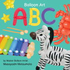 ABC: Balloon Art By Masayoshi Matsumoto (Artist) Cover Image