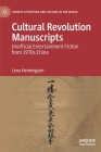 Cultural Revolution Manuscripts: Unofficial Entertainment Fiction from 1970s China (Chinese Literature and Culture in the World) By Lena Henningsen Cover Image