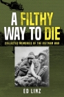 A Filthy Way to Die, Collected Memories of the Vietnam War By Ed Linz Cover Image