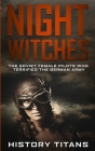 Night Witches: The Soviet Female Pilots Who Terrified The German Army By History Titans (Created by) Cover Image