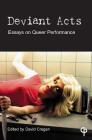 Deviant Acts: Essays on Queer Performance (Carysfort Press Ltd.) By David Cregan (Editor) Cover Image