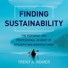 Finding Sustainability: The Personal and Professional Journey of a Plastic Bag Manufacturer By Trent Romer, Rafe Beckley (Read by) Cover Image