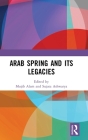Arab Spring and Its Legacies By Mujib Alam (Editor), Sujata Ashwarya (Editor) Cover Image