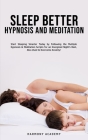 Sleep Better Hypnosis and Meditation: Start Sleeping Smarter Today by Following the Multiple Hypnosis& Meditation Scripts for an Energized Night's Res By Harmony Academy Cover Image
