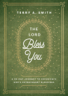 The Lord Bless You: A 28-Day Journey to Experience God's Extravagant Blessings By Terry A. Smith Cover Image