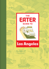The Eater Guide to Los Angeles By Eater Cover Image