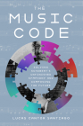 The Music Code: Solving Schubert's Unfinished Symphony and Composing the Future By Lucas Cantor Santiago Cover Image