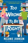 Too Wrong to Be Right: A Novel By Melonie Johnson Cover Image