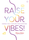 Raise Your Vibes!: Energy Self-healing for Everyone By Athena Bahri Cover Image
