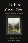 The Rest of Your Story: The Path to the Christian Life You Want By Greg A. Lindsey Cover Image