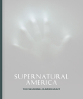 Supernatural America: The Paranormal in American Art By Robert Cozzolino (Editor) Cover Image