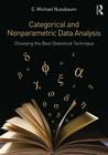 Categorical and Nonparametric Data Analysis: Choosing the Best Statistical Technique (Multivariate Applications) By E. Michael Nussbaum Cover Image