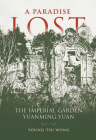 A Paradise Lost: The Imperial Garden Yuanming Yuan Cover Image