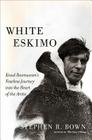 White Eskimo: Knud Rasmussen's Fearless Journey into the Heart of the Arctic (A Merloyd Lawrence Book) By Stephen R. Bown Cover Image