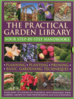 The Practical Gardening Library: Planning, Planting, Pruning, Basic Gardening Techniques: Four How-To Books with 3,400 Photographs and Illustrations Cover Image