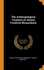 The Anthropological Treatises of Johann Friedrich Blumenbach Cover Image