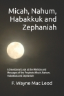 Micah, Nahum, Habakkuk and Zephaniah: A Devotional Look at the Ministry and Messages of the Prophets Micah, Nahum, Habakkuk and Zephaniah By F. Wayne Mac Leod Cover Image
