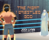 The Night I Wrestled God By Jodi Lynn, Sheng-Mei Li (Illustrator) Cover Image