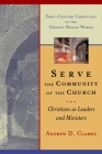 Serve the Community of the Church: Christians as Leaders and Ministers (First-Century Christians in the Graeco-Roman World) Cover Image
