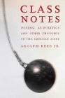 Class Notes: Posing as Politics and Other Thoughts on the American Scene By Adolph L. Reed Cover Image