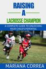 Raising a Lacrosse Champion: A complete guide to unlocking your childs potential By Mariana Correa Cover Image