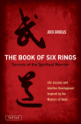Book of Six Rings: Secrets of the Spiritual Warrior (Life Lessons and Intuitive Development Inspired by the Masters of Budo) By Jock Brocas Cover Image