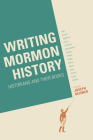 Writing Mormon History: Historians and Their Books By Joseph Geisner (Editor) Cover Image