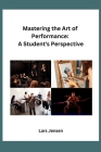 Mastering the Art of Performance: A Student's Perspective By Lars Jensen Cover Image