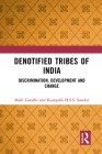 Denotified Tribes of India: Discrimination, Development and Change By Malli Gandhi, Kompalli H. S. S. Sundar Cover Image