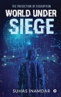 World Under Siege: The Prediction of Disruption By Suhas Inamdar Cover Image