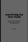 macOS Big Sur User Guide: Everything You Need to Know About the New macOS Big Sur By Nick Xoom Cover Image