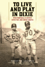 To Live and Play in Dixie: Pro Football's Entry Into the Jim Crow South By Robert D. Jacobus Cover Image
