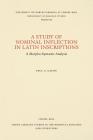 A Study of Nominal Inflection in Latin Inscriptions: A Morpho-Syntactic Analysis (North Carolina Studies in the Romance Languages and Literatu #182) By Paul A. Gaeng Cover Image