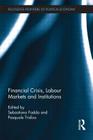 Financial Crisis, Labour Markets and Institutions (Routledge Frontiers of Political Economy) By Sebastiano Fadda (Editor), Pasquale Tridico (Editor) Cover Image
