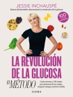 La Revolución de la Glucosa: El Método / The Glucose Goddess Method (Spanish Edition) By Jessie Inchauspé Cover Image