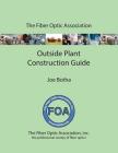 The FOA Outside Plant Fiber Optics Construction Guide By Joe Botha Cover Image