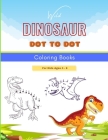 Wild Dinosaur Dot To Dot Coloring Book For Kids Ages 4 - 8: Dot To Dot, Coloring, And More For Ages 4-8 Dinosaur Theme Activity Book Connect The Dots By Creative Press Fair Cover Image