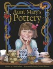 Aunt Mary's Pottery: Illustrated by Emily Christoff-Flowers Cover Image